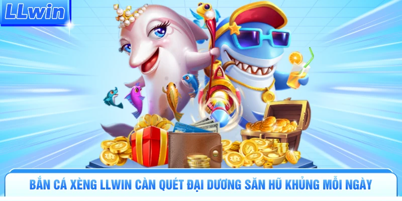 Bắn Cá Xèng LLWIN Càn Quét Đại Dương Săn Hũ Khủng Mỗi Ngày - pa79